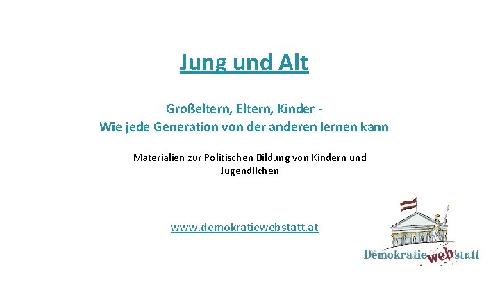 er Jung und Alt Großeltern, Eltern, Kinder Wie jede Generation von der anderen lernen