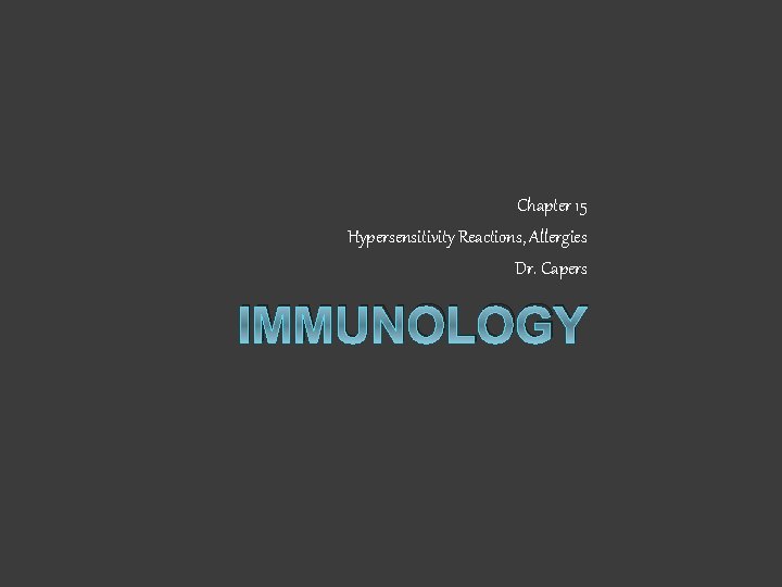 Chapter 15 Hypersensitivity Reactions, Allergies Dr. Capers IMMUNOLOGY 