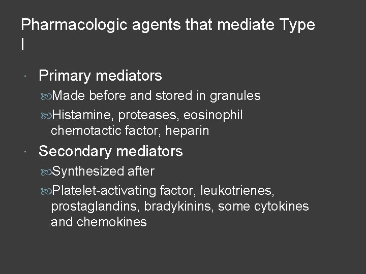 Pharmacologic agents that mediate Type I Primary mediators Made before and stored in granules