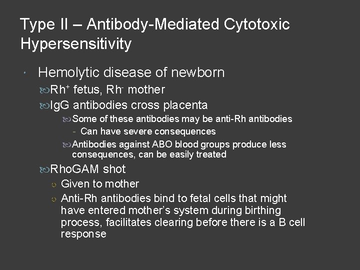 Type II – Antibody-Mediated Cytotoxic Hypersensitivity Hemolytic disease of newborn Rh+ fetus, Rh- mother