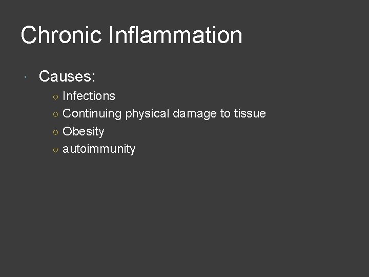 Chronic Inflammation Causes: ○ Infections ○ Continuing physical damage to tissue ○ Obesity ○