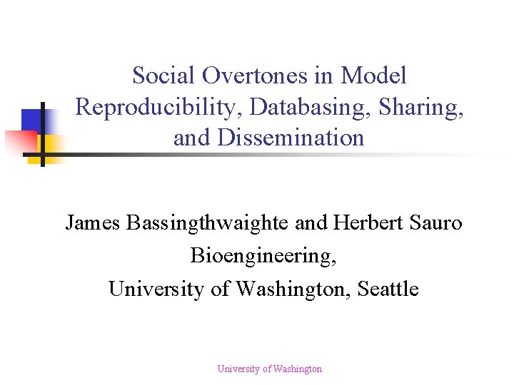 Social Overtones in Model Reproducibility, Databasing, Sharing, and Dissemination James Bassingthwaighte and Herbert Sauro