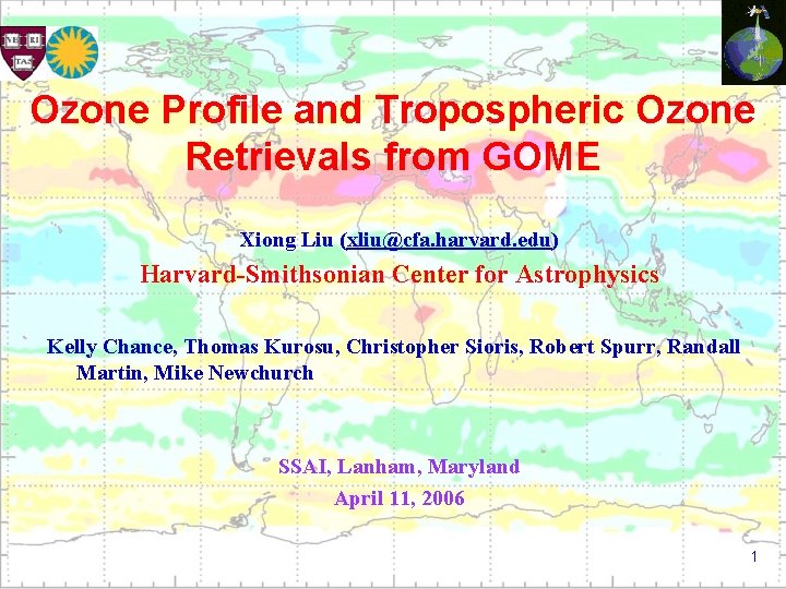 Ozone Profile and Tropospheric Ozone Retrievals from GOME Xiong Liu (xliu@cfa. harvard. edu) Harvard-Smithsonian