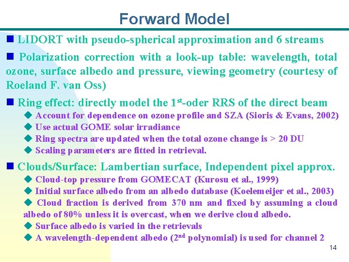 Forward Model n LIDORT with pseudo-spherical approximation and 6 streams n Polarization correction with