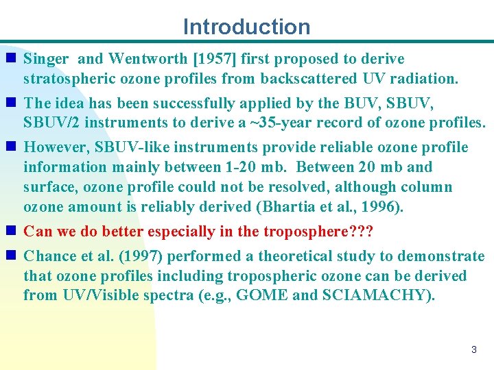 Introduction n Singer and Wentworth [1957] first proposed to derive stratospheric ozone profiles from