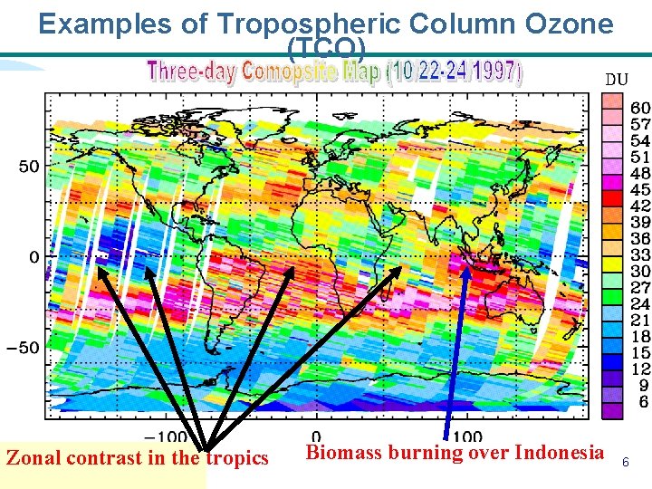 Examples of Tropospheric Column Ozone (TCO) Zonal contrast in the tropics Biomass burning over