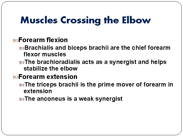 Muscles Crossing the Elbow Forearm flexion Brachialis and biceps brachii are the chief forearm