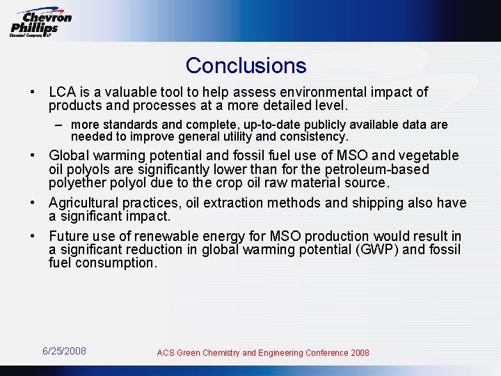 Conclusions • LCA is a valuable tool to help assess environmental impact of products