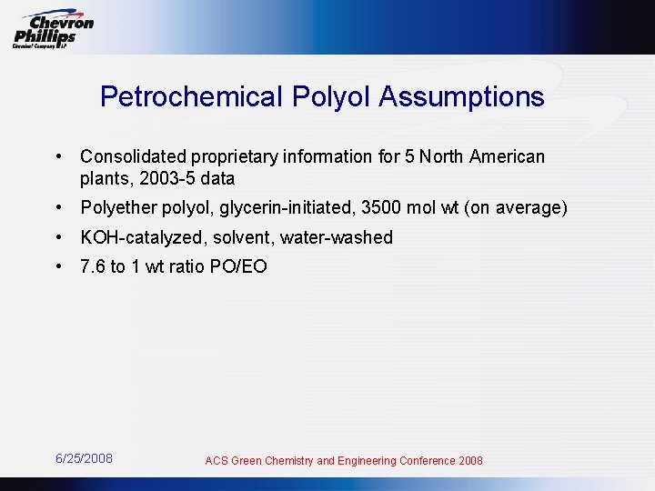 Petrochemical Polyol Assumptions • Consolidated proprietary information for 5 North American plants, 2003 -5