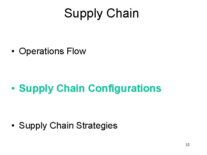 Supply Chain • Operations Flow • Supply Chain Configurations • Supply Chain Strategies 10