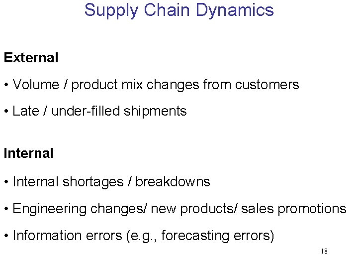 Supply Chain Dynamics External • Volume / product mix changes from customers • Late