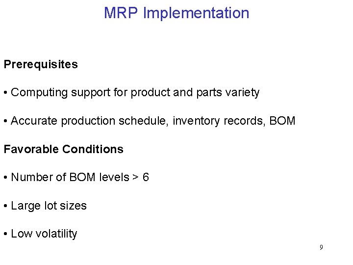 MRP Implementation Prerequisites • Computing support for product and parts variety • Accurate production