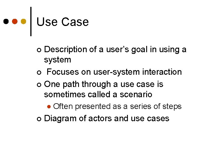 Use Case Description of a user’s goal in using a system ¢ Focuses on
