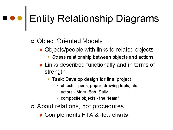 Entity Relationship Diagrams ¢ Object Oriented Models l Objects/people with links to related objects