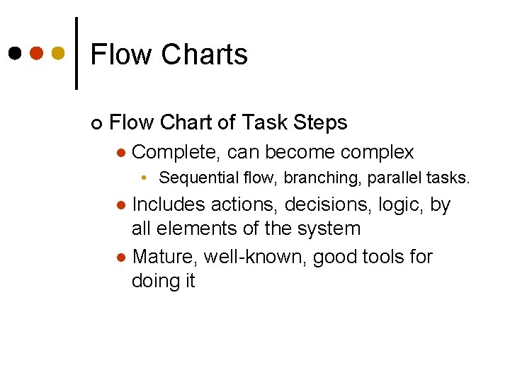 Flow Charts ¢ Flow Chart of Task Steps l Complete, can become complex •