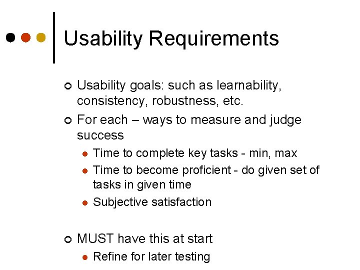 Usability Requirements ¢ ¢ Usability goals: such as learnability, consistency, robustness, etc. For each