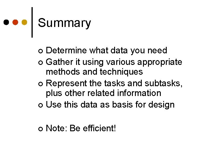Summary Determine what data you need ¢ Gather it using various appropriate methods and