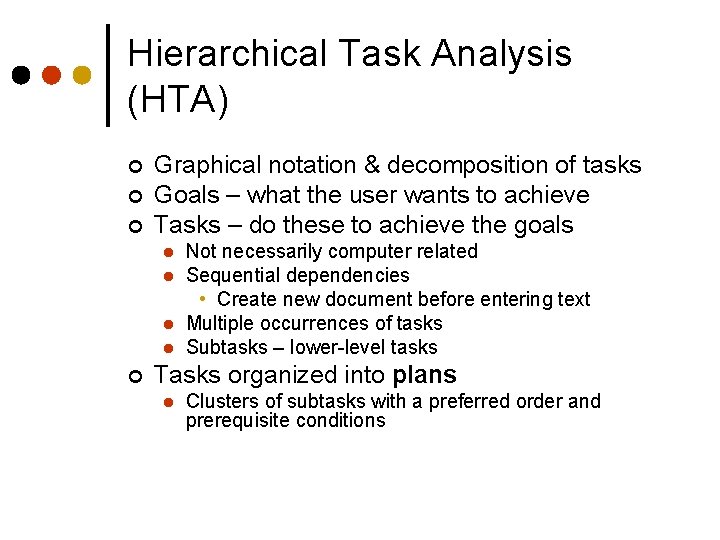 Hierarchical Task Analysis (HTA) ¢ ¢ ¢ Graphical notation & decomposition of tasks Goals
