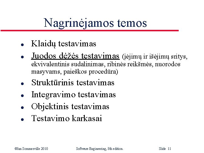 Nagrinėjamos temos l l Klaidų testavimas Juodos dėžės testavimas (įėjimų ir išėjimų sritys, ekvivalentinis