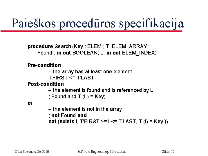 Paieškos procedūros specifikacija procedure Search (Key : ELEM ; T: ELEM_ARRAY; Found : in