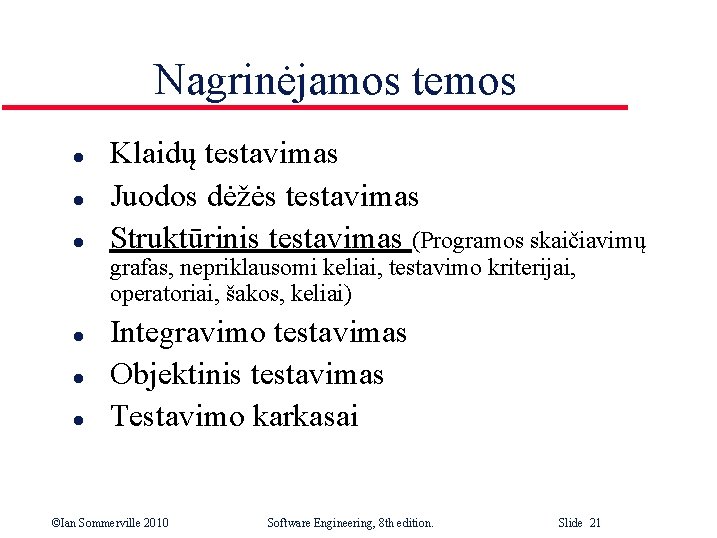 Nagrinėjamos temos l l l Klaidų testavimas Juodos dėžės testavimas Struktūrinis testavimas (Programos skaičiavimų