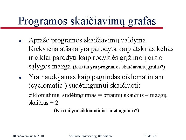 Programos skaičiavimų grafas l l Aprašo programos skaičiavimų valdymą. Kiekviena atšaka yra parodyta kaip