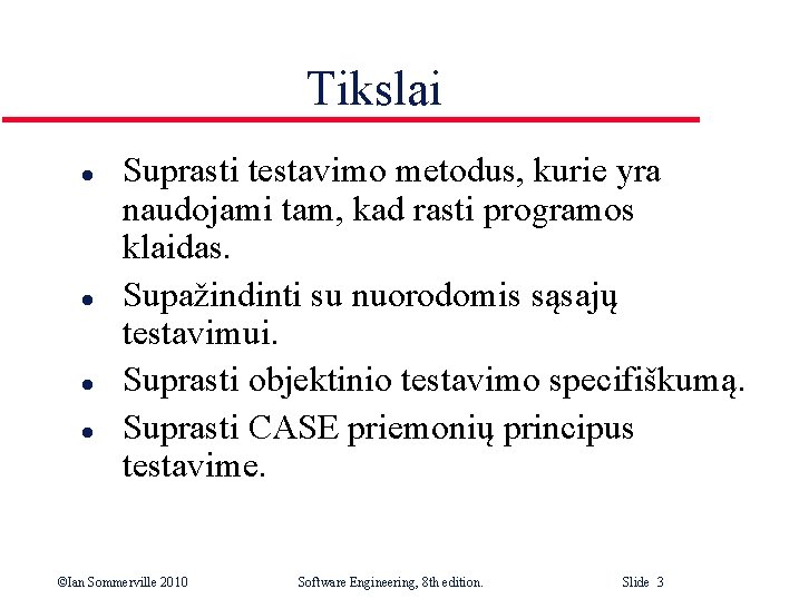 Tikslai l l Suprasti testavimo metodus, kurie yra naudojami tam, kad rasti programos klaidas.