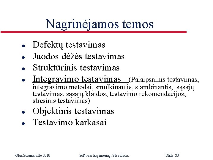 Nagrinėjamos temos l l l Defektų testavimas Juodos dėžės testavimas Struktūrinis testavimas Integravimo testavimas