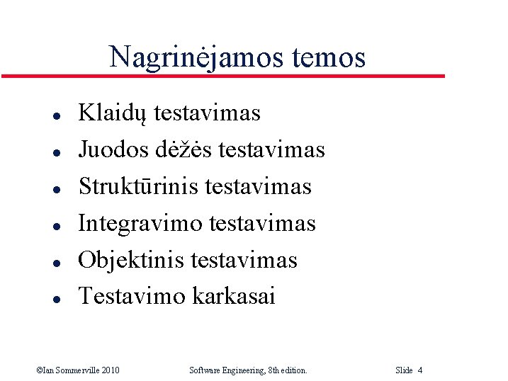 Nagrinėjamos temos l l l Klaidų testavimas Juodos dėžės testavimas Struktūrinis testavimas Integravimo testavimas