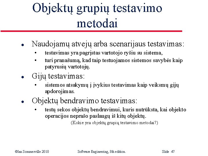 Objektų grupių testavimo metodai l Naudojamų atvejų arba scenarijaus testavimas: • • l Gijų