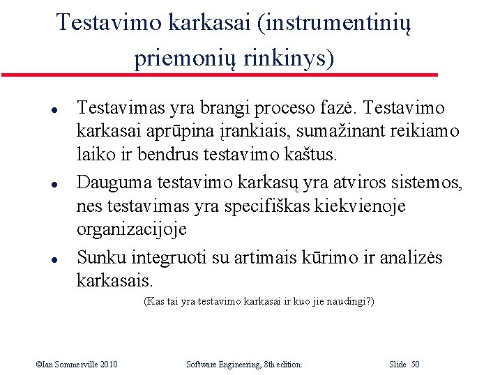 Testavimo karkasai (instrumentinių priemonių rinkinys) l l l Testavimas yra brangi proceso fazė. Testavimo