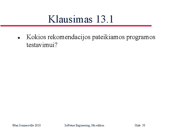 Klausimas 13. 1 l Kokios rekomendacijos pateikiamos programos testavimui? ©Ian Sommerville 2010 Software Engineering,