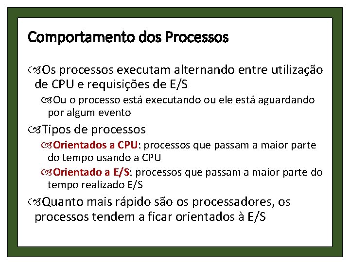Comportamento dos Processos Os processos executam alternando entre utilização de CPU e requisições de