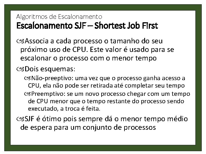 Algoritmos de Escalonamento SJF – Shortest Job First Associa a cada processo o tamanho