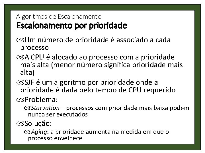 Algoritmos de Escalonamento por prioridade Um número de prioridade é associado a cada processo