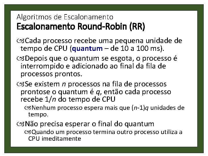 Algoritmos de Escalonamento Round-Robin (RR) Cada processo recebe uma pequena unidade de tempo de