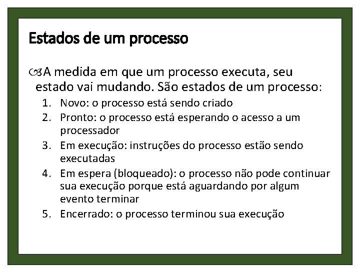 Estados de um processo A medida em que um processo executa, seu estado vai