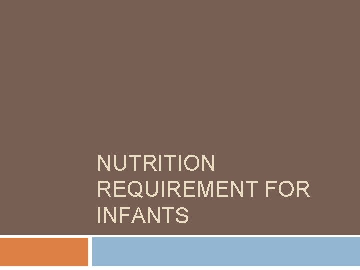NUTRITION REQUIREMENT FOR INFANTS 