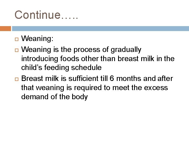 Continue…. . Weaning: Weaning is the process of gradually introducing foods other than breast