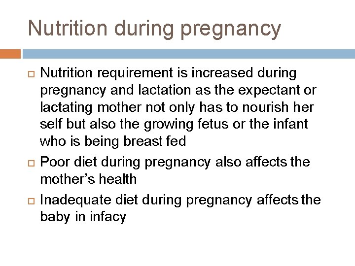 Nutrition during pregnancy Nutrition requirement is increased during pregnancy and lactation as the expectant