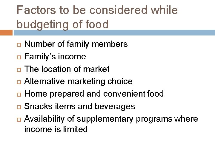 Factors to be considered while budgeting of food Number of family members Family’s income