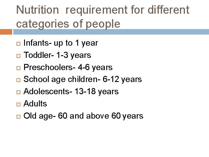 Nutrition requirement for different categories of people Infants- up to 1 year Toddler- 1