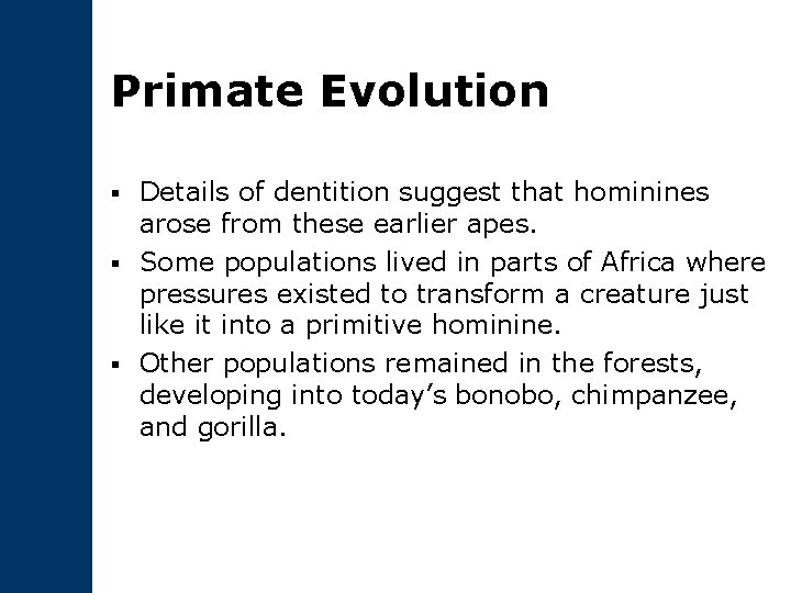 Primate Evolution Details of dentition suggest that hominines arose from these earlier apes. §