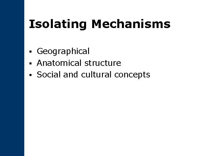 Isolating Mechanisms Geographical § Anatomical structure § Social and cultural concepts § 