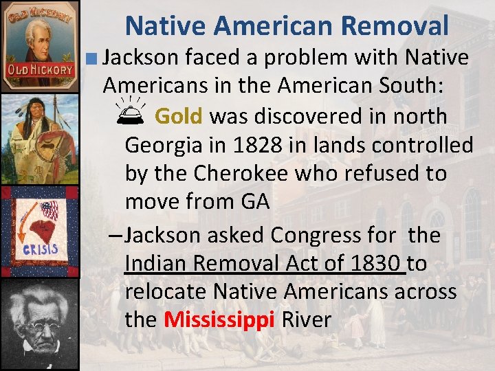 Native American Removal ■ Jackson faced a problem with Native Americans in the American