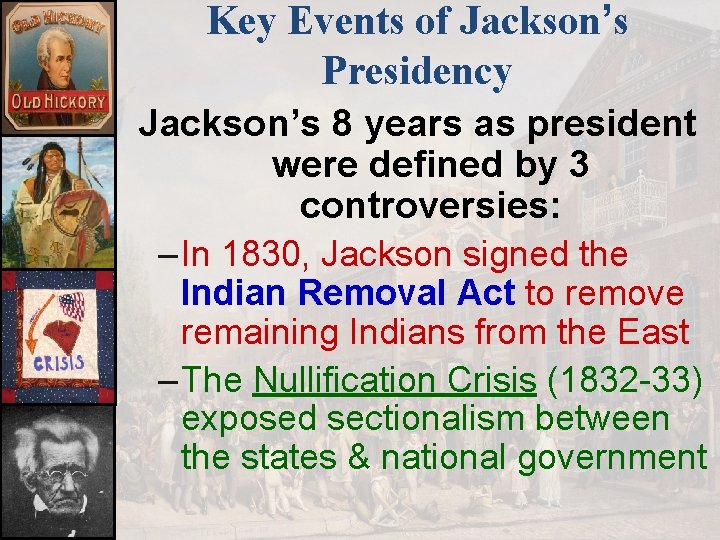 Key Events of Jackson’s Presidency Jackson’s 8 years as president were defined by 3