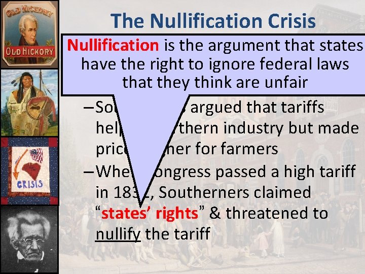 The Nullification Crisis ■ By the 1830 s, sectionalism Nullification is the argument was