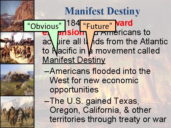 Manifest Destiny ■ In the 1840 s, westward “Obvious” “Future” expansion led Americans to