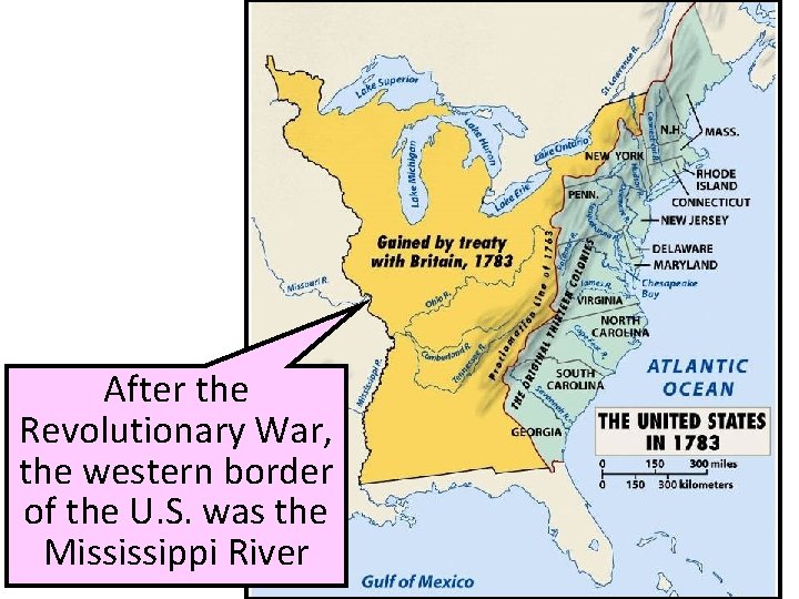 After the Revolutionary War, the western border of the U. S. was the Mississippi