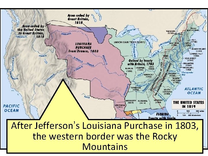 After Jefferson’s Louisiana Purchase in 1803, the western border was the Rocky Mountains 